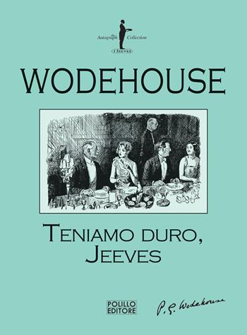 Teniamo duro, Jeeves - Pelham G. Wodehouse - Libro Polillo 2020, I Jeeves | Libraccio.it