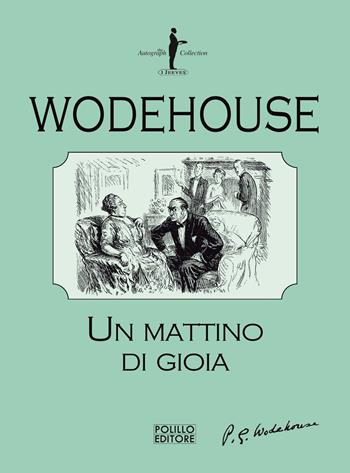 Un mattino di gioia - Pelham G. Wodehouse - Libro Polillo 2021, I Jeeves | Libraccio.it