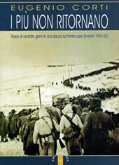 I più non ritornano. Diario di ventotto giorni in una sacca sul fronte russo (inverno 1942-43)