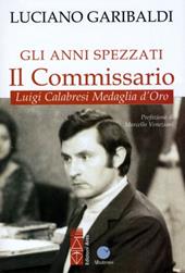 Gli anni spezzati. Il commissario Luigi Calabresi, medaglia d'oro