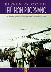 I più non ritornano. Diario di ventotto giorni in una sacca sul fronte russo (inverno 1942-43). Nuova ediz.