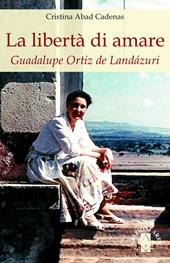 La libertà di amare. Guadalupe Ortiz de Landázuri