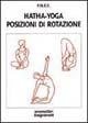 Hatha yoga. Posizioni di rotazione  - Libro Magnanelli 2016, Tecniche del corpo e della mente | Libraccio.it