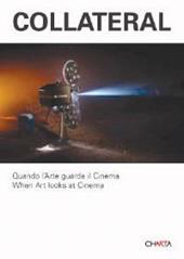 Collateral. Quando l'arte guarda il cinema. When art looks at Cinema. Catalogo della mostra (Milano, 2 febbraio-15 marzo 2007). Ediz. bilingue