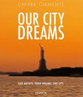 Our city dreams. Five artists. Their dreams. One city. Ediz. illustrata