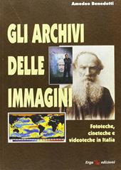 Gli archivi delle immagini. Fototeche, cineteche e videoteche in Italia