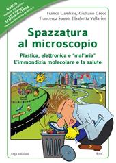 Spazzatura al microscopio. Plastica, elettronica e «mal'aria». L'immondizia molecolare e la salute