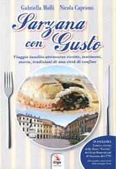 Sarzana con gusto. Viaggio insolito attraverso ricette, testimoni, storia, tradizioni di una città di confine