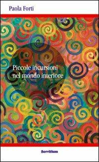 Piccole incursioni nel mondo interiore - Paola Forti - Libro Servitium Editrice 2011, Quaderni di Ricerca | Libraccio.it