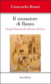 Il suonatore di flauto. Vangeli domenicali nell'anno di Luca