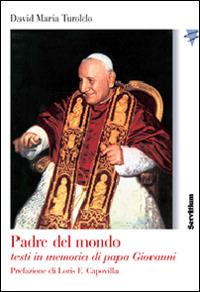Padre del mondo. Testi in memoria di papa Giovanni - David Maria Turoldo - Libro Servitium Editrice 2015 | Libraccio.it