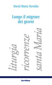 Lungo il migrare dei giorni. Liturgia, ricorrenze, santa Maria