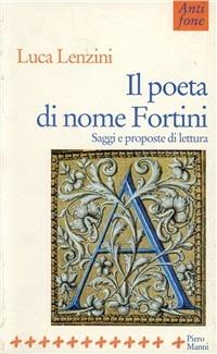 Il poeta di nome Fortini. Saggi e proposte di lettura - Luca Lenzini - Libro Manni 1999, Antifone | Libraccio.it