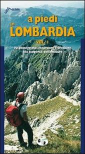 A piedi in Lombardia. 90 passeggiate, escursioni e trekking alla scoperta della natura. Vol. 1