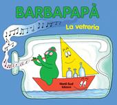 Barbapapà. La vetreria. Ediz. illustrata