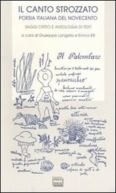 Il canto strozzato. Poesia italiana del novecento. Saggi critici e antologia di testi