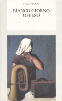 Bianco giorno offeso - Elvira Dones - Libro Interlinea 2004, Biblioteca di narrativa | Libraccio.it