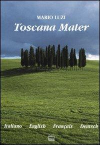 Toscana Mater. Ediz. Italiana, inglese, francese e tedesca - Mario Luzi - Libro Interlinea 2004 | Libraccio.it