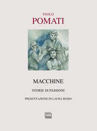 Macchine. Storie di passioni - Paolo Pomati - Libro Interlinea 2008, Passio | Libraccio.it