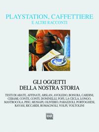 Playstation, caffettiere e altri racconti. Gli oggetti della nostra storia  - Libro Interlinea 2009, Alia | Libraccio.it