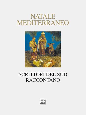 Natale Mediterraneo. Scrittori del Sud raccontano  - Libro Interlinea 2012, Nativitas | Libraccio.it