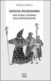 Genova reazionaria. Una storia culturale della Restaurazione