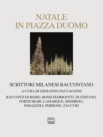 Natale in piazza Duomo. Scrittori milanesi raccontano  - Libro Interlinea 2013, Nativitas | Libraccio.it