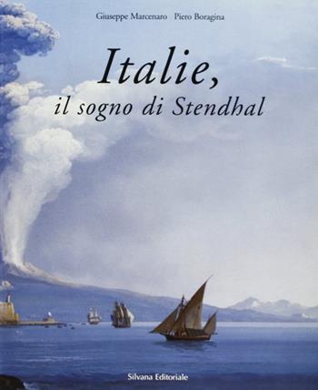 Italie, il sogno di Stendhal. Catalogo della mostra (Genova)  - Libro Silvana 2000, Letteratura di viaggio | Libraccio.it