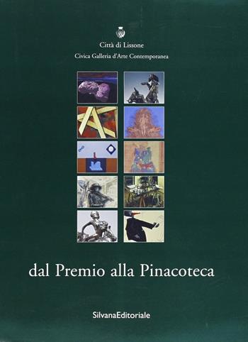 Dal premio alla pinacoteca. Catalogo della mostra (Lissone). Vol. 1  - Libro Silvana 2000 | Libraccio.it