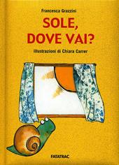 Sole, dove vai? Ediz. illustrata