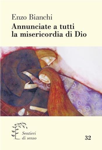 Annunciate a tutti la misericordia di Dio - Enzo Bianchi - Libro Qiqajon 2015, Sentieri di senso | Libraccio.it