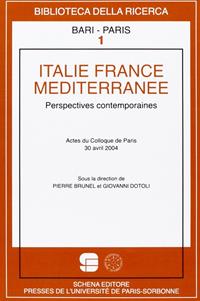 Italie France Méditerranée. Perspectives contemporaines. Actes du Colloque de Paris, 30 Avril 2004  - Libro Schena Editore 2005, Biblioteca della ricerca. Bari-Paris | Libraccio.it