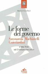 Le forme del governo. Savonarola, Machiavelli, Guicciardini. Nota sul Cristianesimo felice