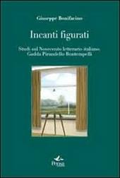 Incanti figurati. Studi sul Novecento letterario italiano. Gadda, Pirandello, Bontempelli