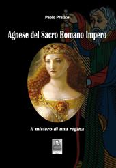 Agnese del Sacro Romano Impero. Il mistero di una regina