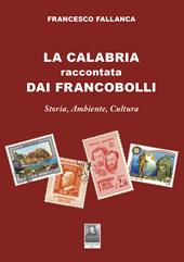 La Calabria raccontata dai francobolli. Storia, ambiente, cultura