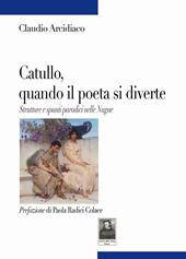 Catullo, quando il poeta si diverte. Strutture e spunti parodici nelle Nugae