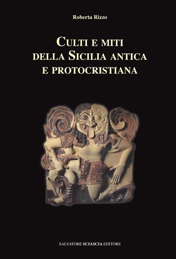 Culti e miti della Sicilia antica e protocristiana - Roberta Rizzo - Libro Sciascia 2018, Triskeles. Collana di studi archeologici | Libraccio.it