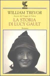 La storia di Lucy Gault - William Trevor - Libro Guanda 2002, Narratori della Fenice | Libraccio.it