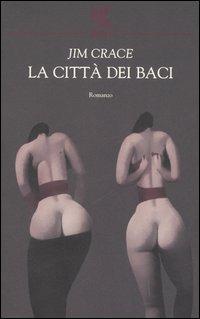 La città dei baci - Jim Crace - Libro Guanda 2006, Narratori della Fenice | Libraccio.it