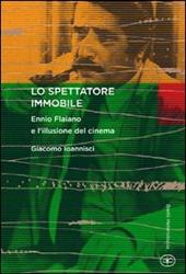 Lo spettatore immobile. Ennio Flaiano e l'illusione del cinema