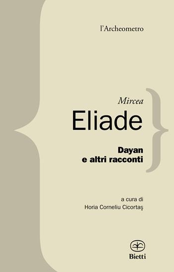 Dayan e altri racconti - Mircea Eliade - Libro Bietti 2015, L' archeometro | Libraccio.it