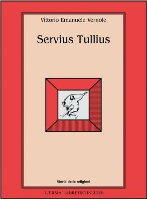 Servius Tullius - Vittorio E. Vernole - Libro L'Erma di Bretschneider 2002, Storia delle religioni | Libraccio.it