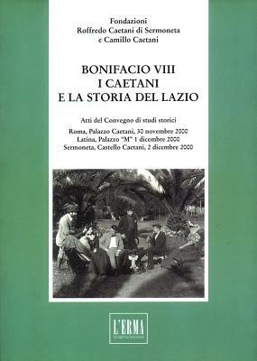 Bonifacio VIII. I caetani e la storia del Lazio  - Libro L'Erma di Bretschneider 2004, Studi e documenti d'archivio | Libraccio.it