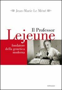 Il professor Lejeune fondatore della genetica moderna - Jean-Marie Le Méné - Libro Cantagalli 2008 | Libraccio.it