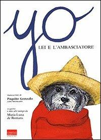 Yo, lei e l'ambasciatore. Manoscritto di Paquito Gonzalo, cane messicano - Maria Luisa De Romans - Libro Marinotti 2000, Narrativa | Libraccio.it