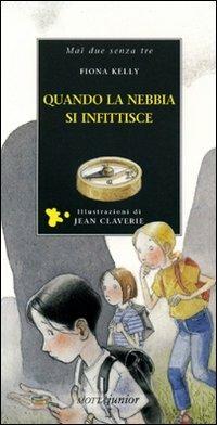 Quando la nebbia si infittisce - Fiona Kelly, Jean Claverie - Libro Motta Junior 2008, Mai due senza tre | Libraccio.it