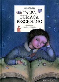 Talpa lumaca pesciolino. Ediz. illustrata - Guido Quarzo - Libro Motta Junior 2011, Gli aquiloni | Libraccio.it