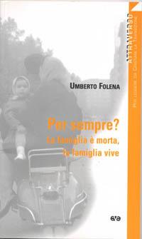 Per sempre? La famiglia è morta, la famiglia vive - Umberto Folena - Libro AVE 2006, Attraverso | Libraccio.it
