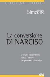 La conversione di Narciso. Giovani in cammino verso l'amore, un percorso educativo